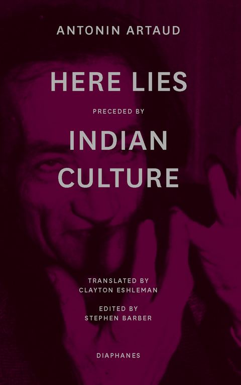&ldquo;Here Lies&rdquo; preceded by &ldquo;The Indian Culture&rdquo; - Antonin Artaud