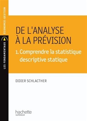 De l'analyse &agrave; la pr&eacute;vision 1. Comprendre la statistique descriptive statique -  Schlacther-d