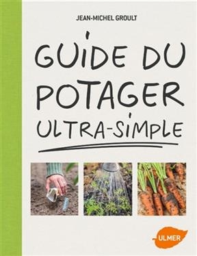 Guide du potager ultra-simple - Jean-Michel Groult