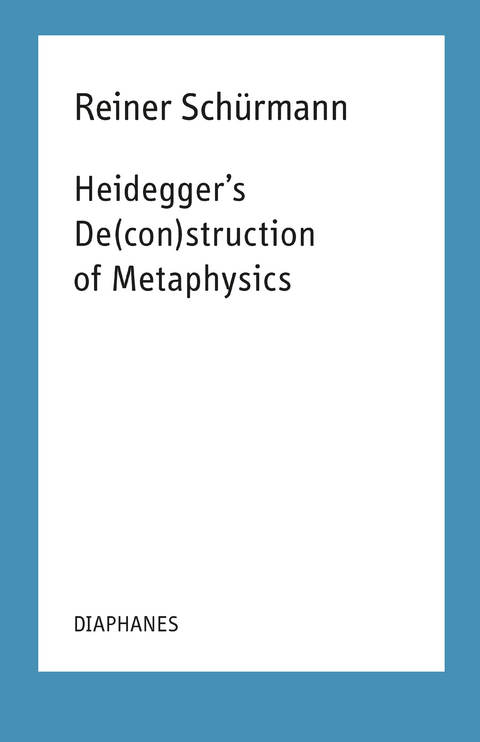 Heidegger's de(con)struction of metaphysics - Reiner Schürmann