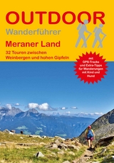 Meraner Land 32 Touren zwischen Weinbergen und hohen Gipfeln - Markus Meier, Janina Meier