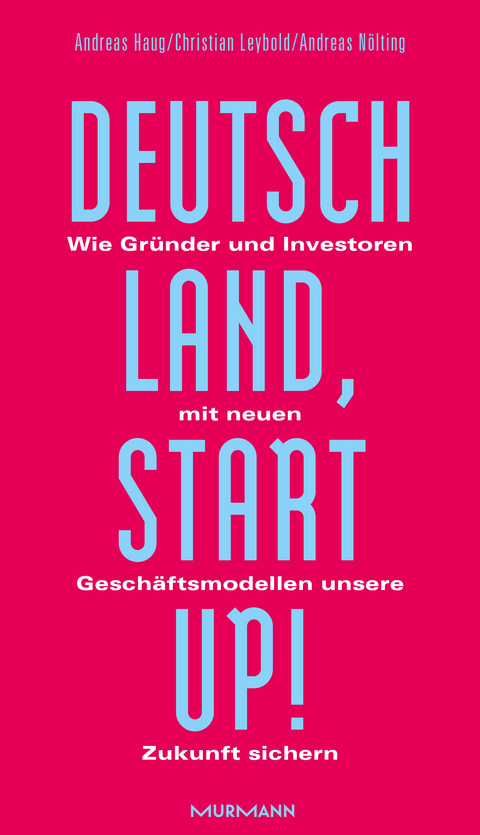 Deutschland, Startup! - Andreas Haug, Andreas N&ouml;lting, Christian Leybold
