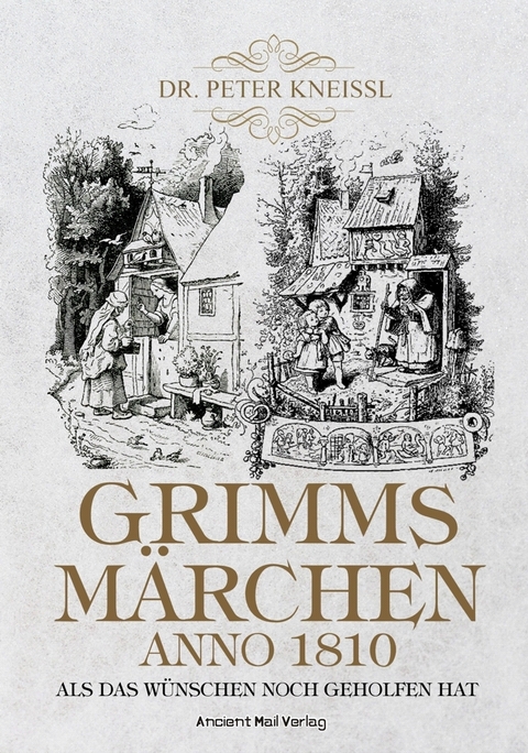 Grimms M&auml;rchen anno 1810 - Peter Kneissl