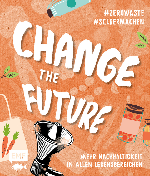 Change the Future &ndash; Umweltbewusst im Alltag: Der Easy-Einstieg!