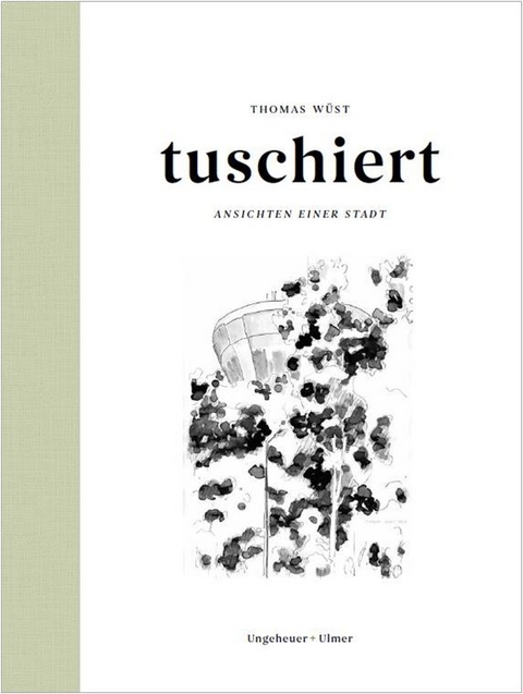 tuschiert - Ansichten einer Stadt - Thomas W&uuml;st