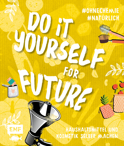 Do it yourself for Future &ndash; Nachhaltige Kosmetik und Putzmittel: Der Easy-Einstieg!