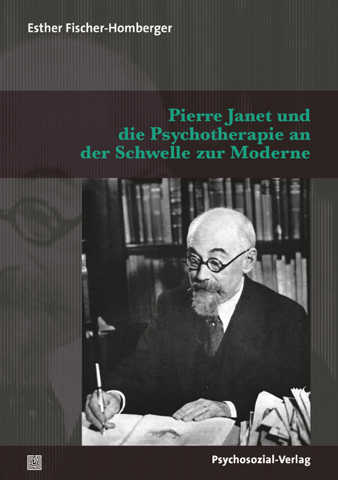 Pierre Janet und die Psychotherapie an der Schwelle zur Moderne - Esther Fischer-Homberger