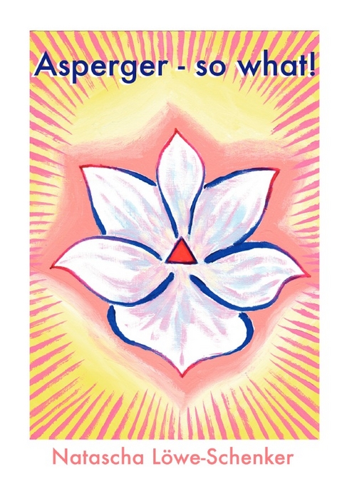 Asperger - so what! - Natascha L&ouml;we-Schenker