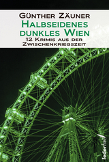 Halbseidenes dunkles Wien - G&uuml;nther Z&auml;uner