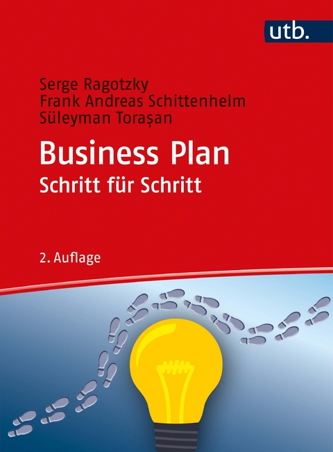 Business Plan Schritt f&uuml;r Schritt - Serge Ragotzky, Frank Andreas Schittenhelm, S&uuml;leyman Torasan