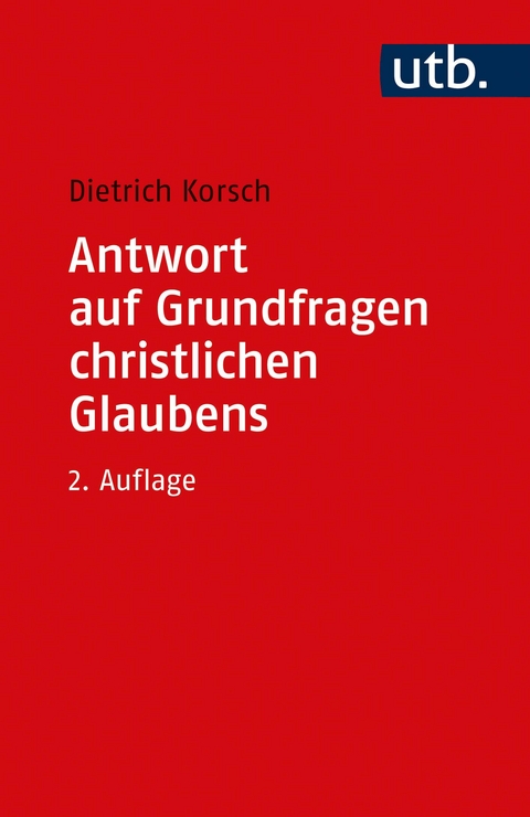 Antwort auf Grundfragen christlichen Glaubens - Dietrich Korsch