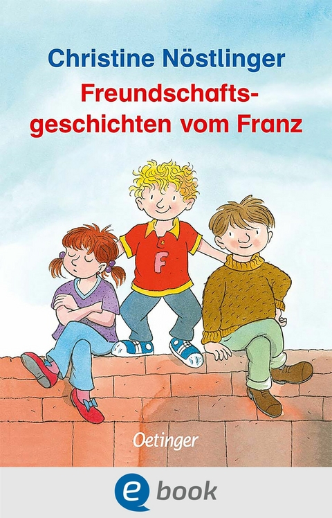 Freundschaftsgeschichten vom Franz - Christine N&ouml;stlinger