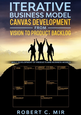 Iterative Business Model Canvas Development - From Vision to Product Backlog