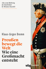 Preu&szlig;en bewegt die Welt - Klaus-J&uuml;rgen Bremm