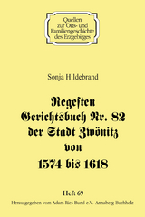 Regesten Gerichtsbuch Nr. 82 der Stadt Zw&ouml;nitz von 1574 bis 1618 - Sonja Hildebrand