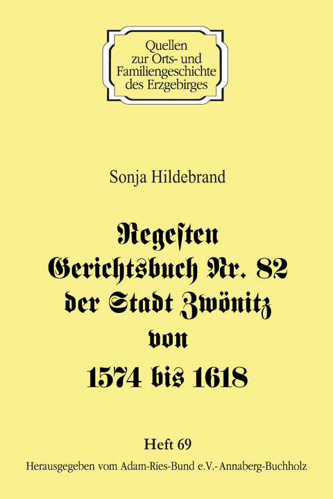 Regesten Gerichtsbuch Nr. 82 der Stadt Zw&ouml;nitz von 1574 bis 1618 - Sonja Hildebrand