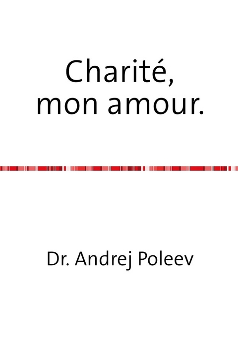 Charit&eacute;, mon amour. - Andrej Poleev