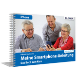 Meine Smartphone-Anleitung f&uuml;r iOS / iPhone&nbsp;&ndash; Smartphonekurs f&uuml;r Senioren (Kursbuch Version iPhone) &ndash; Das Kursbuch f&uuml;r Apple iPhones / iOS - Gabriele Bruckmeier