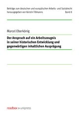 Der Anspruch auf ein Arbeitszeugnis in seiner historischen Entwicklung und gegenw&auml;rtigen inhaltlichen Auspr&auml;gung - Marcel Oberk&ouml;nig