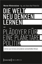 Die Welt neu denken lernen &ndash; Pl&auml;doyer f&uuml;r eine planetare Politik - Werner Wintersteiner