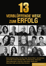 13 verbl&uuml;ffende Wege zum Erfolg - Sabina Kocherhans, Eva-Maria Popp, Bernhard Moestl, Jeannette Kaiser, Sandy Leone, Ariata Albash, Jennifer Wolf, Annette Lawin, Stefan und Cornelia M&auml;rki, Tatjana Arleth-Djuraki, Armin Fritz, Dafne-Maria Fiedler, Saliha Ert&uuml;z&uuml;n Buchwald, Cornelia Imseng