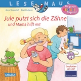 LESEMAUS 138: Jule putzt sich die Z&auml;hne &ndash; und Mama hilft mit - Anna Wagenhoff