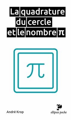 La quadrature du cercle et le nombre pi - André Krop