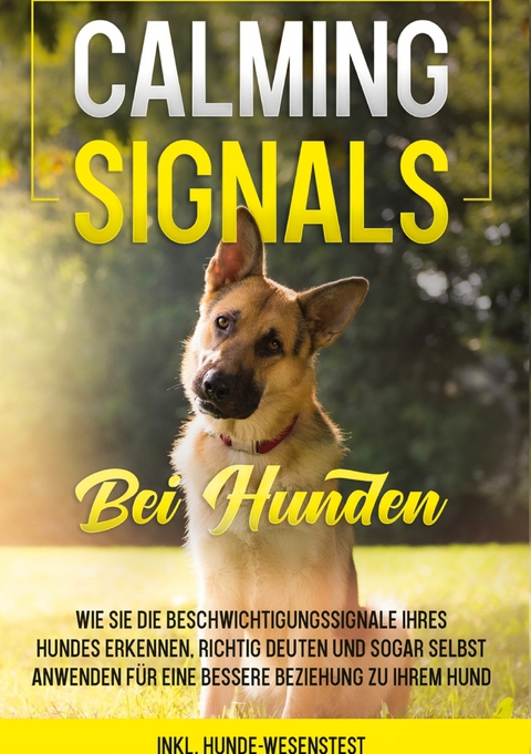 Calming Signals bei Hunden: Wie Sie die Beschwichtigungssignale Ihres Hundes erkennen, richtig deuten und sogar selbst anwenden f&uuml;r eine bessere Beziehung zu Ihrem Hund | inkl. Hunde-Wesenstest - Anna-Lena Rittberg