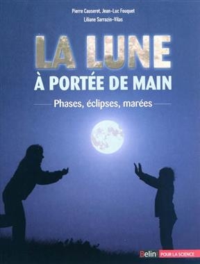 La Lune &agrave; port&eacute;e de main : phases, &eacute;clipses, mar&eacute;es - Pierre Causeret, Liliane Sarrazin-Vilas, Jean-Luc Fouquet