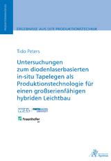 Untersuchungen zum diodenlaserbasierten in-situ Tapelegen als Produktionstechnologie f&uuml;r einen gro&szlig;serienf&auml;higen hybriden Leichtbau - Tido Peters