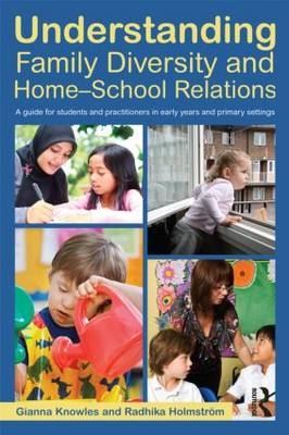 Understanding Family Diversity and Home - School Relations -  Radhika Holmstrom,  Gianna Knowles