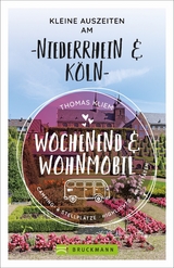 Wochenend und Wohnmobil - Kleine Auszeiten am Niederrhein & K&ouml;ln - Thomas Kliem