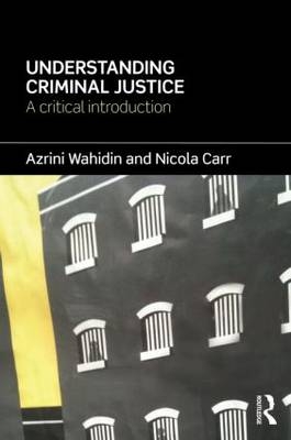 Understanding Criminal Justice -  Nicola Carr,  Azrini Wahidin