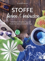 Stoffe f&auml;rben und bedrucken - Elisabeth Berkau