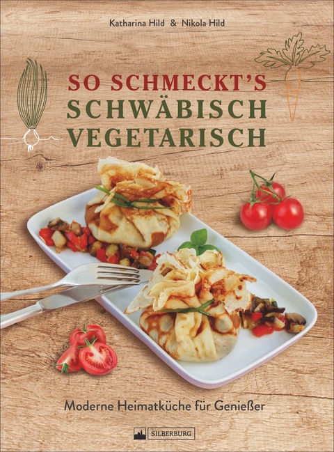 So schmeckt&rsquo;s schw&auml;bisch vegetarisch - Nikola Hild, Katharina Hild