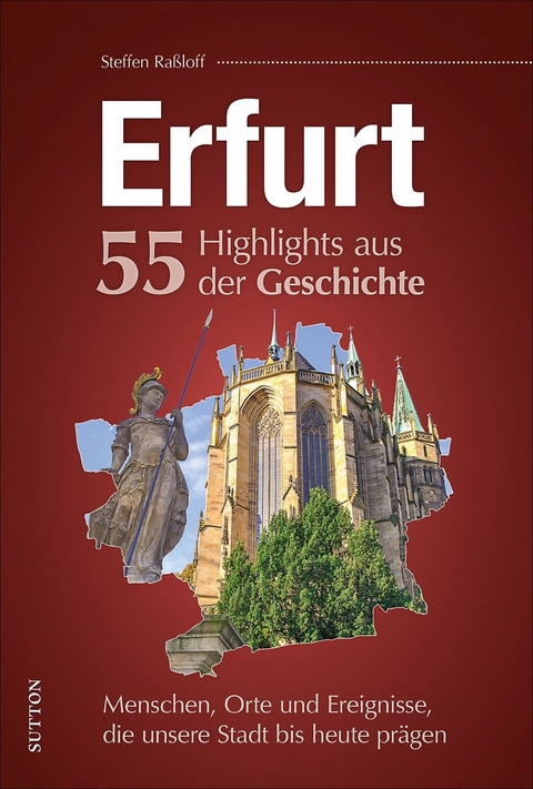 Erfurt. 55 Highlights aus der Geschichte - Steffen Ra&szlig;loff