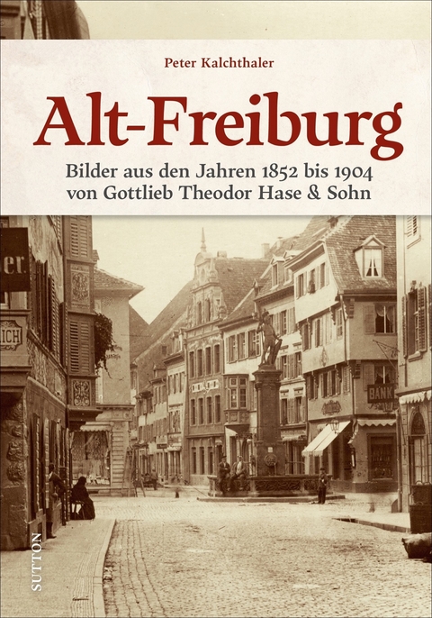 Alt-Freiburg - Peter Kalchthaler