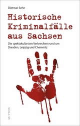 Historische Kriminalf&auml;lle aus Sachsen - Dietmar Sehn