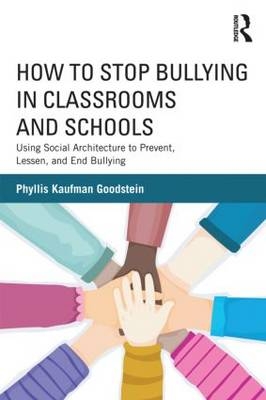 How to Stop Bullying in Classrooms and Schools -  Phyllis Kaufman Goodstein