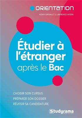Etudier à l'étranger après le bac : choisir son cursus, préparer son dossier, réussir sa candidature