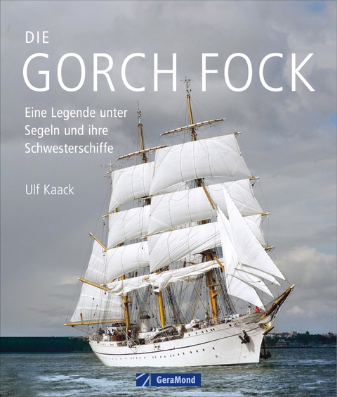 Die Gorch Fock und ihre Schwesterschiffe - Ulf Kaack