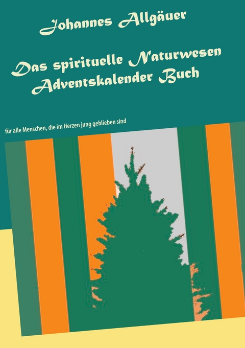 Das spirituelle Naturwesen Adventskalender Buch - Johannes Allg&auml;uer