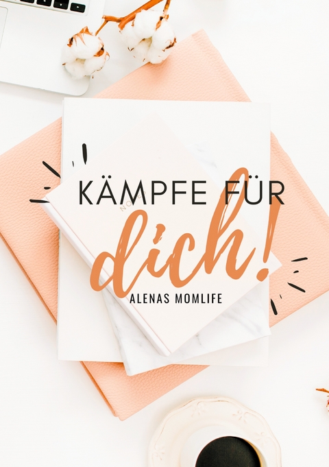 K&auml;mpfe f&uuml;r dich! - Alenas Momlife