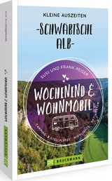 Wochenend und Wohnmobil - Kleine Auszeiten Schw&auml;bische Alb - Susi Reiser, Susi Und Frank Reiser