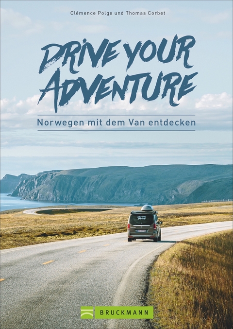 Drive your adventure Norwegen mit dem Van - Cl&eacute;mence Polge, Thomas Corbet