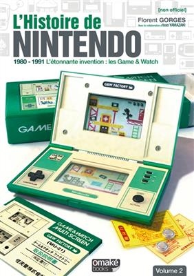L'histoire de Nintendo. Vol. 2. 1980-1991 : l'&eacute;tonnante invention : les Game & Watch - Florent Gorges