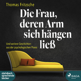 Die Frau, deren Arm sich h&auml;ngen lie&szlig; - Thomas Fritzsche