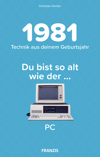 Du bist so alt wie ... Technikwissen für Geburtstagskinder 1981