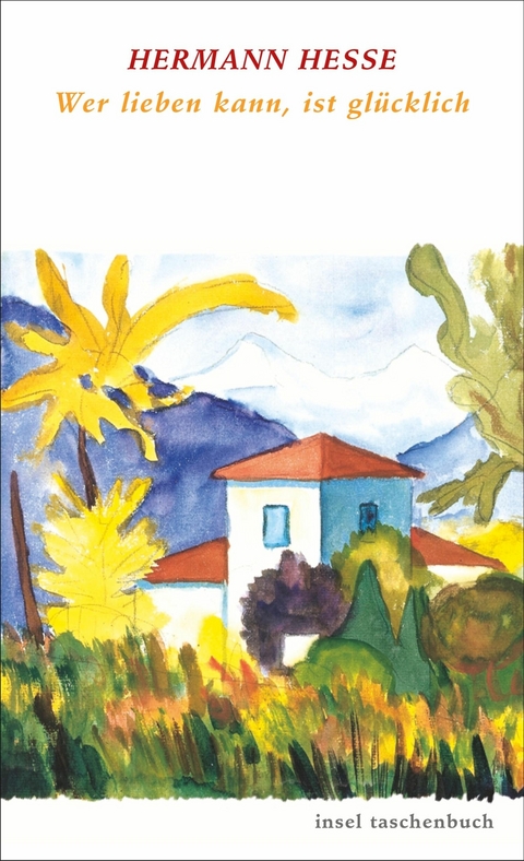 Wer lieben kann, ist gl&uuml;cklich - Hermann Hesse
