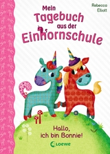 Mein Tagebuch aus der Einhornschule (Band 1) - Hallo, ich bin Bonnie! - Rebecca Elliott